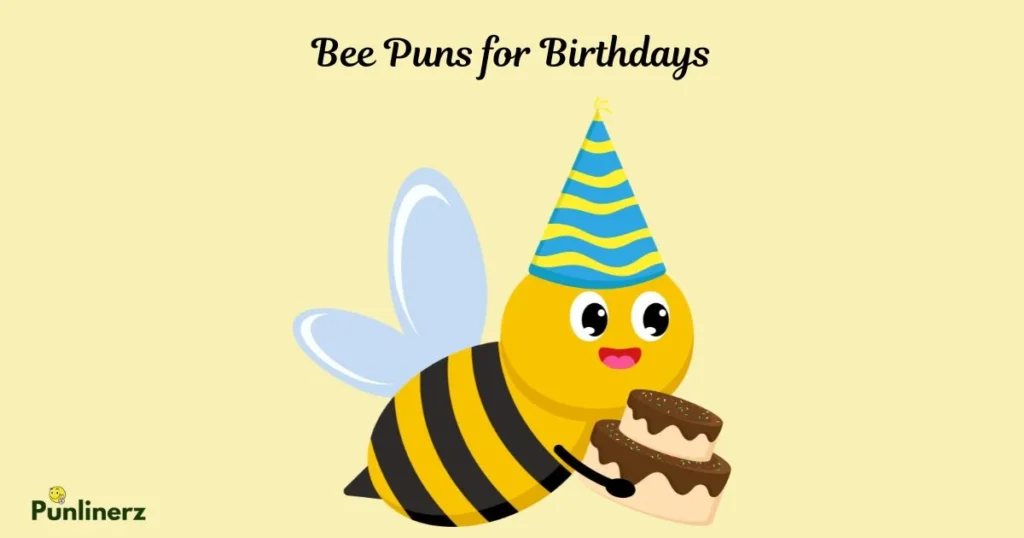 Bee Puns For Birthdays
