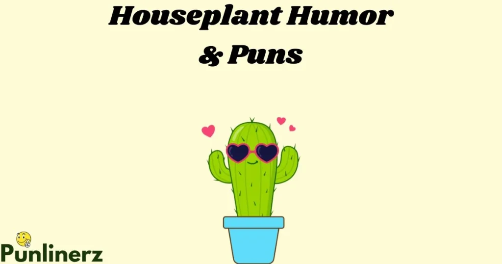 Houseplant Humor And Puns