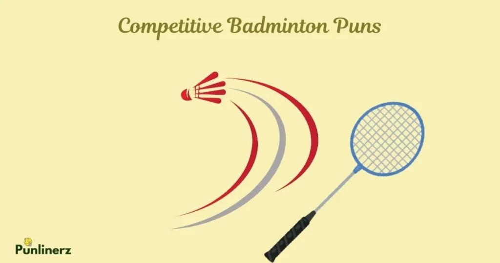 Competitive Badminton Puns